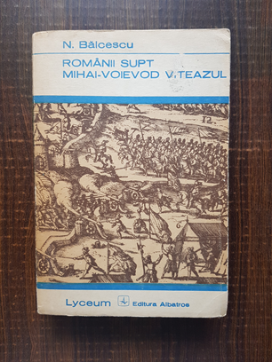 Nicolae Balcescu – Romanii supt Mihai-Voievod Viteazul