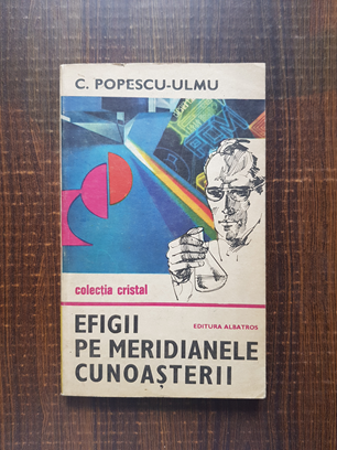 C. Popescu Ulmu – Efigii pe meridianele cunoasterii