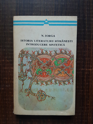 Nicolae Iorga – Istoria literaturii romanesti. Introducere sintetica