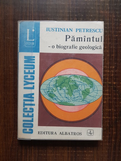 Iustinian Petrescu - Pamantul. O biografie geologica