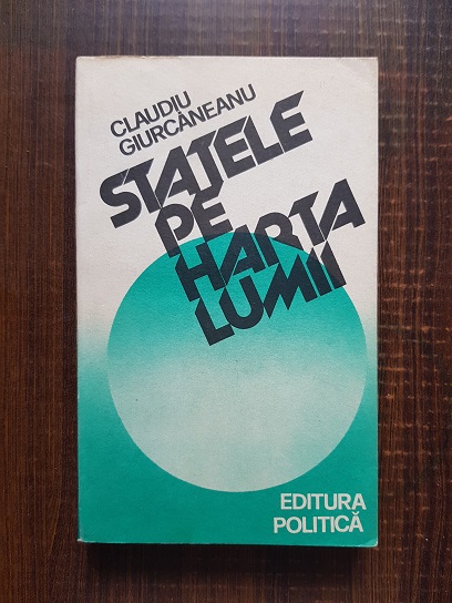 Claudiu Giurcaneanu - Statele pe harta lumii