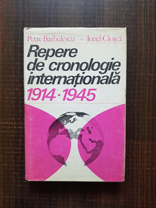 Petre Barbulescu - Repere de cronologie internationala 1914-1945