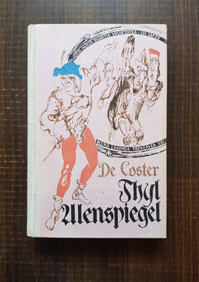 Charles de Coster – Legenda si aventurile vitejesti, vesele si glorioase ale lui Ulenspeigel si Lamme Goedzak in Tinuturile Flandrei si aiurea