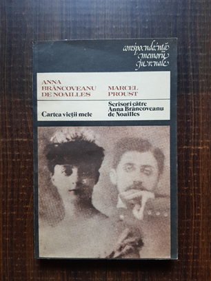 Anna Brancoveanu de Noailles, Marcel Proust – Cartea vietii mele. Scrisori catre Anna Brancoveanu de Noailles