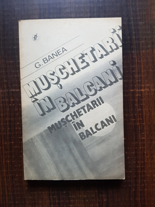 G. Banea – Muschetarii in Balcani