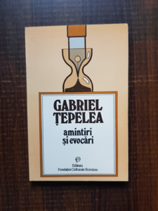 Gabriel Tepelea - Amintiri si evocari