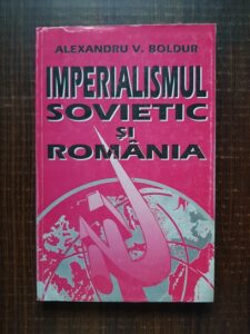 Alexandru V. Boldur - Imperialismul Sovietic si Romania