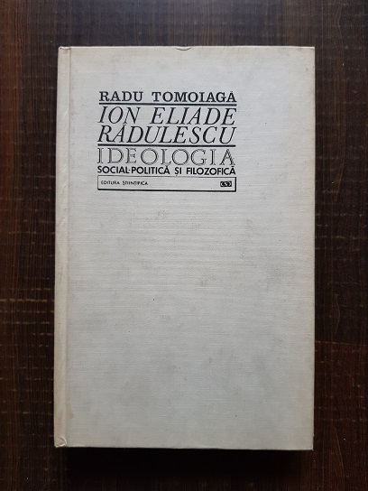 Radu Tomoiaga – Ion Eliade Radulescu. Ideologia social-politica si filozofica