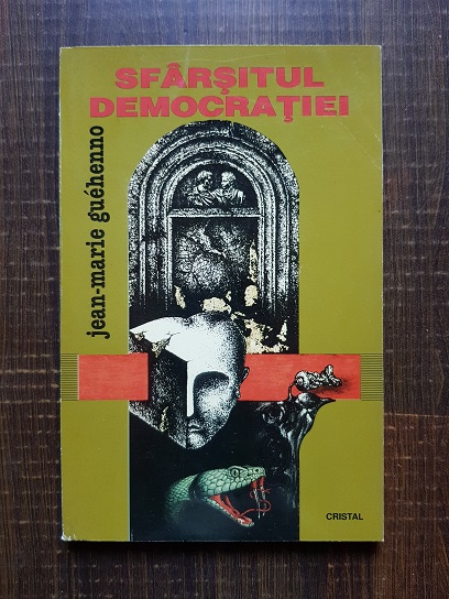 Jean Marie Guehenno – Sfarsitul democratiei