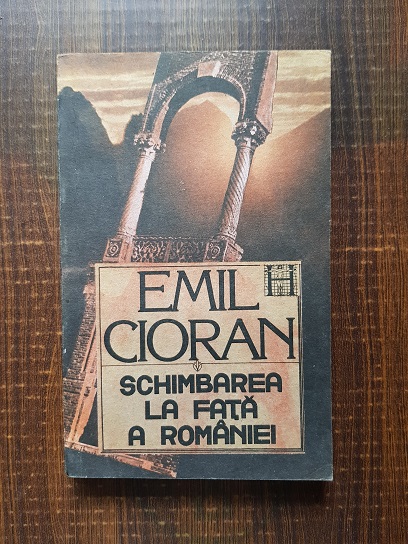 Emil Cioran – Schimbarea la fata a Romaniei