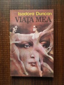 Isadora Duncan - Viata mea