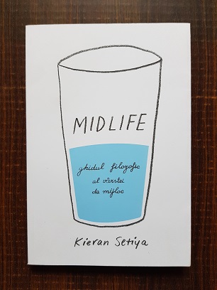 Kieran Setiya – Midlife. Ghidul filozofic al varstei de mijloc