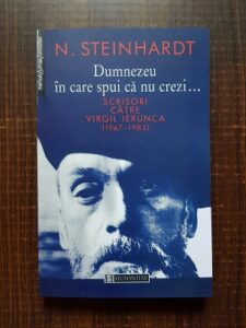 Nicolae Steinhardt - Dumnezeu in care spui ca nu crezi. Scrisori catre Virgil Ierunca
