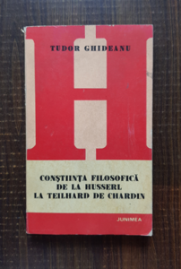 Tudor Ghideanu - Constiinta filosofica de la Husserl la Teilhard de Chardin