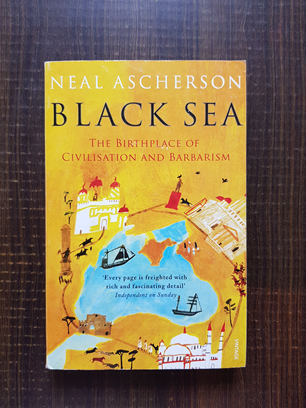 Neal Ascherson – Black Sea. The birthplace of civilisation and barbarism