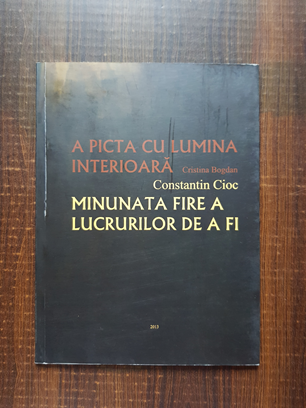 Constantin Cioc - Minunata fire a lucrurilor de a fi