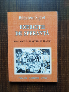 Exercitii de speranta. Romania in care as vrea sa traiesc. Biblioteca Sighet