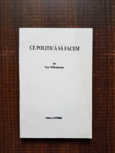 Ion Mihalache - Ce politica sa facem
