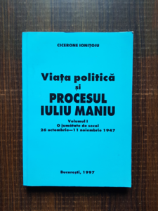 Cicerone Ionitoiu - Viata politica si procesul Iuliu Maniu