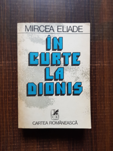 Mircea Eliade - In curte la Dionis