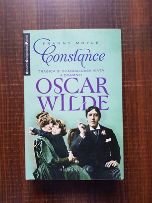 Franny Moyle - Constance. Tragica si scandaloasa viata a doamnei Oscar Wilde