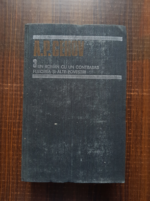 A. P. Cehov – Opere, volumul 3. Un roman cu un contrabas. Fericirea. Alte povestiri