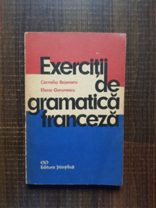 Cornelia Bejenaru, Elena Gorunescu - Exercitii de gramatica franceza