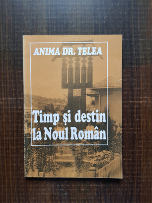 Anima Dr. Telea – Timp si destin la Noul Roman