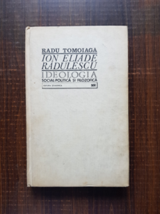 Radu Tomoiaga - Ion Eliade Radulescu. Ideologia social-politica si filozofica
