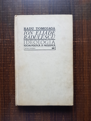 Radu Tomoiaga – Ion Eliade Radulescu. Ideologia social-politica si filozofica