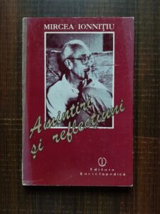 Mircea Ionnitiu - Amintiri si reflectiuni