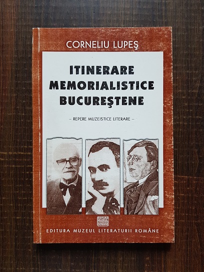 Corneliu Lupes – Itinerare memorialistice bucurestene