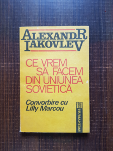 Alexandr Iakovlev - Ce vrem sa facem din Uniunea sovietica. Convorbire cu Lilly Marcou