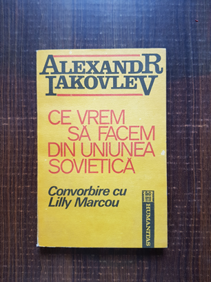 Alexandr Iakovlev – Ce vrem sa facem din Uniunea sovietica. Convorbire cu Lilly Marcou