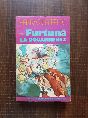 Henri Queffelec – Furtuna la Douarnenez