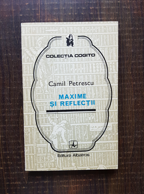 Camil Petrescu – Maxime si reflectii