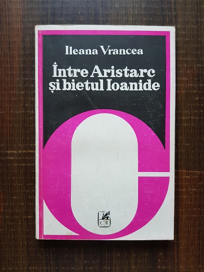 Ileana Vrancea – Intre Aristarc si bietul Ioanide