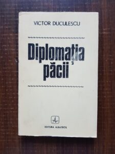 Victor Duculescu - Diplomatia Pacii