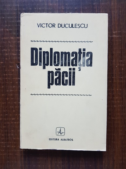 Victor Duculescu – Diplomatia Pacii