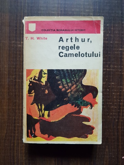 T. H. White - Arthur, regele Camelotului