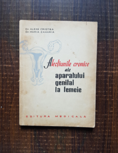 Alexe Cristea, Maria Zaharia - Afectiunile cronice ale aparatului genital la femeie