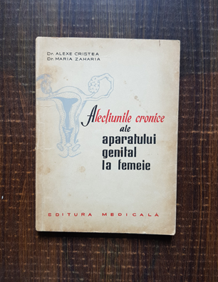 Alexe Cristea – Afectiunile cronice ale aparatului genital la femeie