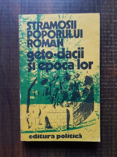 Stramosii poporului roman. Geto-dacii si epoca lor