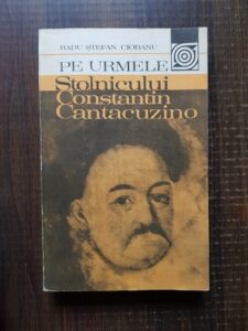 Radu Stefan Ciobanu - Pe urmele stolnicului Constantin Cantacuzino
