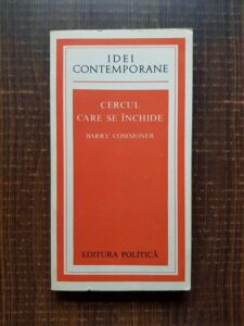 Barry Commoner - Cercul care se inchide. Natura, omul si tehnica