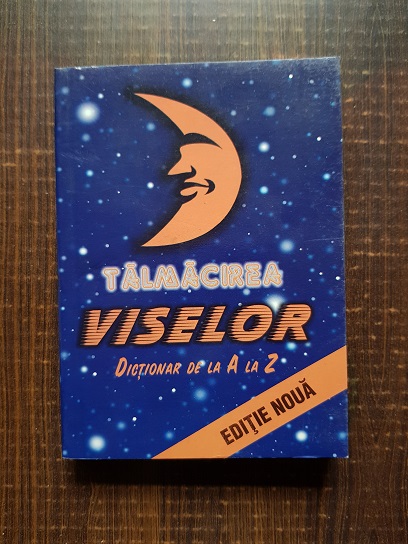Talmacirea viselor. Dictionar de la A la Z