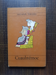 Salvador Toscano - Cuauhtemoc, ultimul conducator aztec