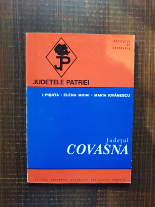 I. Pisota - Judetul Covasna. Judetele Patriei