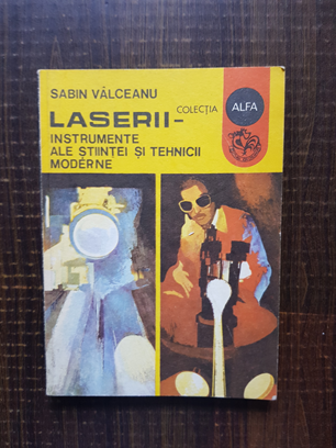 Sabin Valceanu – Laserii. Instrumente ale stiintei si tehnicii moderne