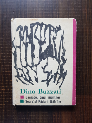 Dino Buzzati - Barnabo, omul muntilor. Secretul padurii batrane